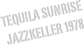 Tequila Sunrise Jazzkeller 1978
